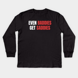 Even Baddies Get Saddies | Sarcastic Mental Health Kids Long Sleeve T-Shirt